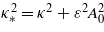 ${\kappa }_{\ast }^{2}={\kappa }^{2}+{\varepsilon }^{2}{A}_{0}^{2}$