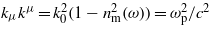 ${k}_{\mu }{k}^{\mu }={k}_{0}^{2}(1-{n}_{\mathrm{m}}^{2}(\omega ))={\omega }_{\mathrm{p}}^{2}/{c}^{2}$