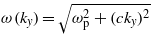 $\omega ({k}_{y})=\sqrt{{\omega }_{\mathrm{p}}^{2}+(c{k}_{y})^{2}}$