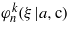 ${\varphi }_{n}^{k}(\xi \vert a,\mathrm{c})$