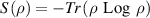 $S\left( \rho \right) = - Tr\left( {\rho\ \,{\text{Log}}\ \,\rho } \right)$