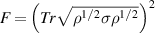 $F = {\left( {Tr\sqrt {{\rho ^{1/2}}\sigma {\rho ^{1/2}}} } \right)^2}$