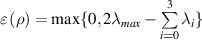 $\varepsilon \left( \rho \right) = {\text{max}}\{ {0, 2{\lambda _{max}} - \mathop \sum \limits_{i = 0}^3 {\lambda _i}} \}$