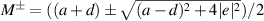 $M^{\pm} = ((a+d)\pm\sqrt{(a-d)^{2}+4|e|^{2}})/2$