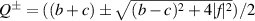 $Q^{\pm} = ((b+c)\pm\sqrt{(b-c)^{2}+4|f|^{2}})/2$