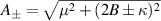 $A_{\pm} = \sqrt{\mu^{2}+(2B\pm\kappa)^{2}}$