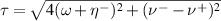 $\tau = \sqrt{4(\omega+\eta^{-})^{2}+(\nu^{-}-\nu^{+})^{2}}$