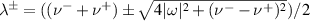 $\lambda^{\pm} = ((\nu^{-}+\nu^{+})\pm\sqrt{4|\omega|^{2}+(\nu^{-}-\nu^{+})^{2}} )/2$