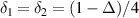 $\delta_{1} = \delta_{2} = (1-\Delta)/4$