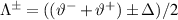 $\Lambda^{\pm} = ((\vartheta^{-}+\vartheta^{+})\pm\Delta)/2$