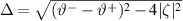 $\Delta = \sqrt{(\vartheta^{-}-\vartheta^{+})^{2}-4|\zeta|^{2}}$