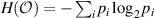 $H(\mathcal{O}) = -\sum_{i}p_{i}\log_{2} p_{i}$