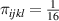 ${\pi _{ijkl}} = \frac{1}{{16}}$