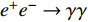 $ e^+e^- \to \gamma\gamma $