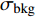 $ \sigma_{\rm bkg} $