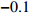 $-0.1$