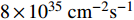 $ 8 \times 10^{35} \;{\rm cm} ^{-2} {\rm s} ^{-1} $