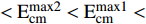 $ \lt {\rm E}_{\rm cm}^{\rm max2} \lt {\rm E}_{\rm cm}^{\rm max1} \lt $