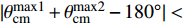 $ |\theta_{\rm cm}^{\rm max1}+\theta_{\rm cm}^{\rm max2}-180^\circ| \lt $