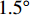 $ 1.5^{\circ} $