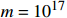 $ m=10^{17} $