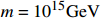 $m=10^{15}\rm{GeV}$