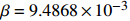 $ \beta=9.4868\times10^{-3} $