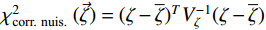 $\chi_{\text {corr. nuis. }}^2 (\vec{\zeta})=(\zeta - \overline{\zeta})^T V^{-1}_{\zeta} (\zeta - \overline{\zeta})$