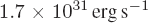 $1.7\times {10}^{31}\mathrm{erg}\ {{\rm{s}}}^{-1}$
