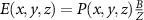 $E(x,y,z) = P(x,y,z)\frac{B}{Z}$