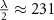 $\frac{\lambda}{2} \approx 231$