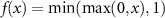 $f(x) = \mathrm(0, x), 1)$