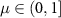 $\mu \in (0,1]$