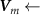$\boldsymbol_m \leftarrow$
