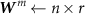 $\boldsymbol^m} \leftarrow n \times r$