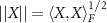 $||X|| = \langle X, X\rangle_F^$