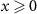 $x \unicode{x2A7E} 0$
