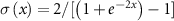 $\sigma \left( x \right) = 2/[\left( {1 + {e^{ - 2x}}} \right) - 1]$