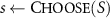 $s \leftarrow \textrm}(S)$
