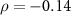 $\rho = -0.14$