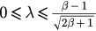 $0\leqslant \lambda \leqslant \frac{\beta -1}{\sqrt{2\beta +1}}$