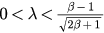$0<\lambda <\frac{\beta -1}{\sqrt{2\beta +1}}$