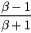 $\frac{\beta -1}{\beta +1}$