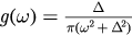 $g\left(\omega \right)=\frac{\Delta}{\pi \left({{\omega}^{2}}+{{\Delta}^{2}}\right)}$