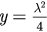 $y=\frac{{{\lambda}^{2}}}{4}$
