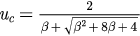 ${{u}_{c}}=\frac{2}{\beta +\sqrt{{{\beta}^{2}}+8\beta +4}}$