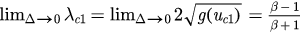 ${{\lim}_{\Delta \to 0}}{{\lambda}_{c1}}={{\lim}_{\Delta \to 0}}2\sqrt{g\left({{u}_{c1}}\right)}=\frac{\beta -1}{\beta +1}$