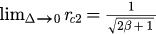 ${{\lim}_{\Delta \to 0}}{{r}_{c2}}=\frac{1}{\sqrt{2\beta +1}}$
