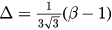 $\Delta =\frac{1}{3\sqrt{3}}\left(\beta -1\right)$