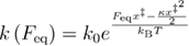 $k\left({{F}_{{\rm eq}}} \right)={{k}_{{\rm 0}}}{{e}^{\frac{{{F}_{{\rm eq}}}{{x}^{\ddagger}}-\frac{\kappa {{x}^{\ddagger ^{2}}}}{2}}{{{k}_{{\rm B}}}T}}}$